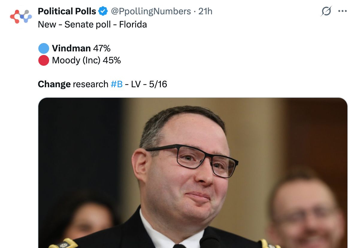 Political Polls @PpollingNumbers: New – Senate poll – Florida: ' Vindman 47%; Moody 45%; Change research #B – LV – 5/16'